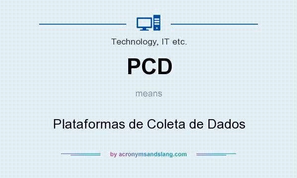 What does PCD mean? It stands for Plataformas de Coleta de Dados