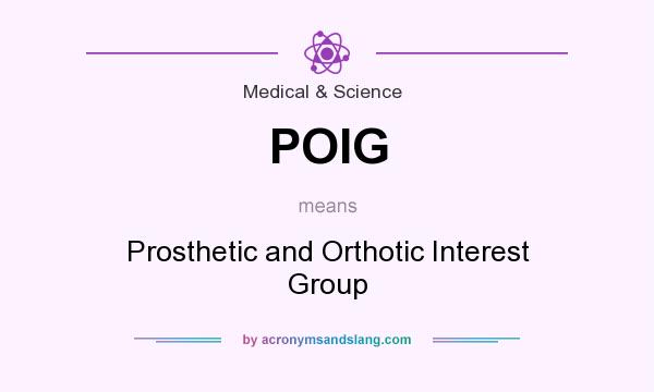 What does POIG mean? It stands for Prosthetic and Orthotic Interest Group