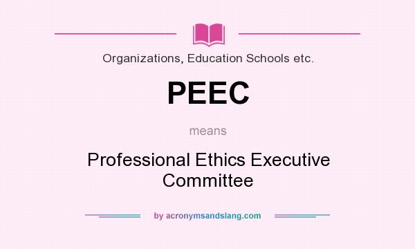 What does PEEC mean? It stands for Professional Ethics Executive Committee