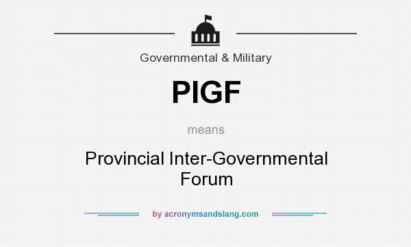 What does PIGF mean? It stands for Provincial Inter-Governmental Forum