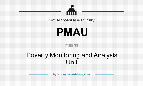 What does PMAU mean? It stands for Poverty Monitoring and Analysis Unit