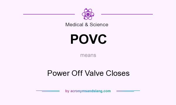 What does POVC mean? It stands for Power Off Valve Closes
