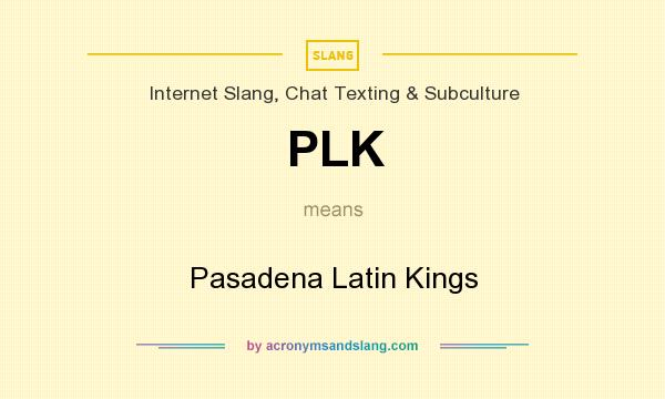 What does PLK mean? It stands for Pasadena Latin Kings