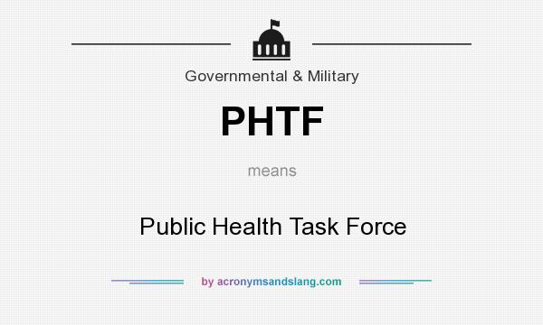 What does PHTF mean? It stands for Public Health Task Force