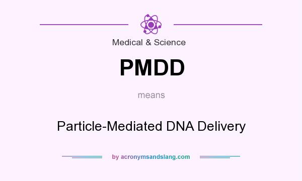 What does PMDD mean? It stands for Particle-Mediated DNA Delivery