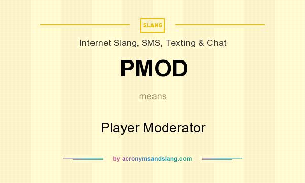 What does PMOD mean? It stands for Player Moderator