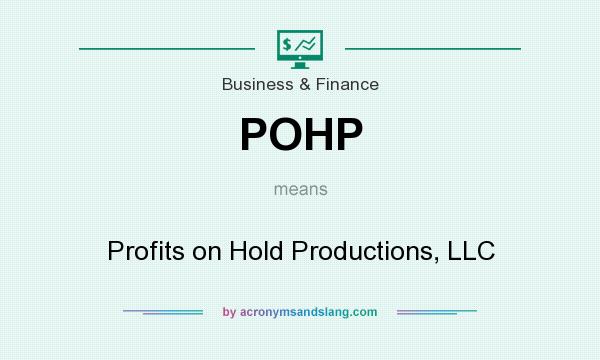 What does POHP mean? It stands for Profits on Hold Productions, LLC