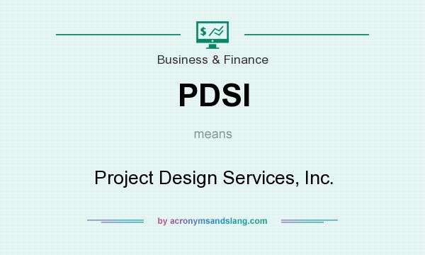 What does PDSI mean? It stands for Project Design Services, Inc.