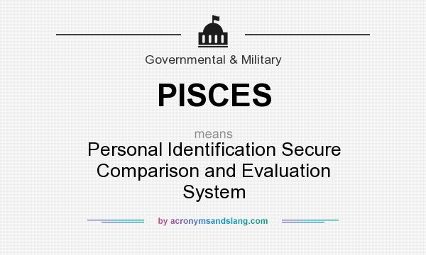 What does PISCES mean? It stands for Personal Identification Secure Comparison and Evaluation System