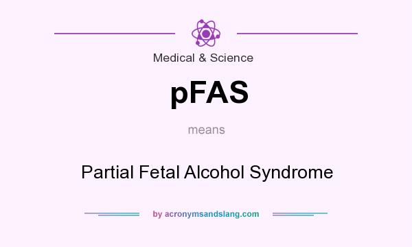 What does pFAS mean? It stands for Partial Fetal Alcohol Syndrome