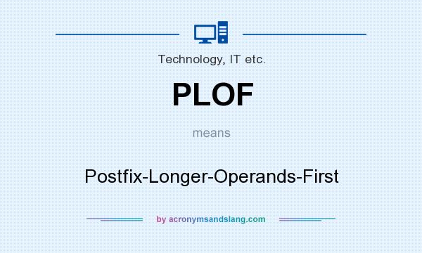 What does PLOF mean? It stands for Postfix-Longer-Operands-First