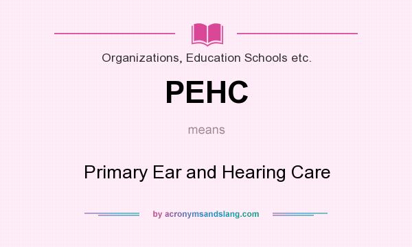 What does PEHC mean? It stands for Primary Ear and Hearing Care