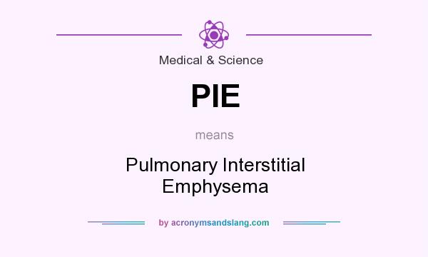 What does PIE mean? It stands for Pulmonary Interstitial Emphysema