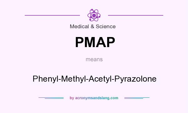 What does PMAP mean? It stands for Phenyl-Methyl-Acetyl-Pyrazolone