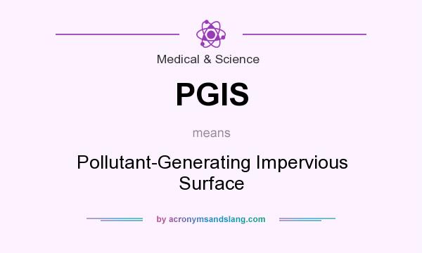 What does PGIS mean? It stands for Pollutant-Generating Impervious Surface