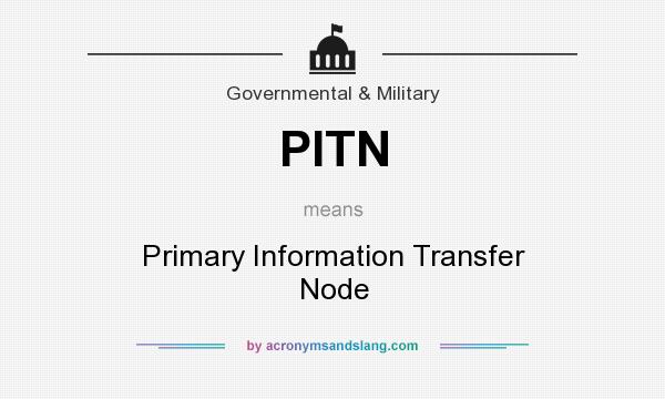 What does PITN mean? It stands for Primary Information Transfer Node