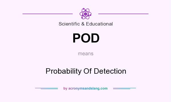 What does POD mean? It stands for Probability Of Detection