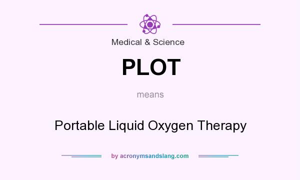 What does PLOT mean? It stands for Portable Liquid Oxygen Therapy