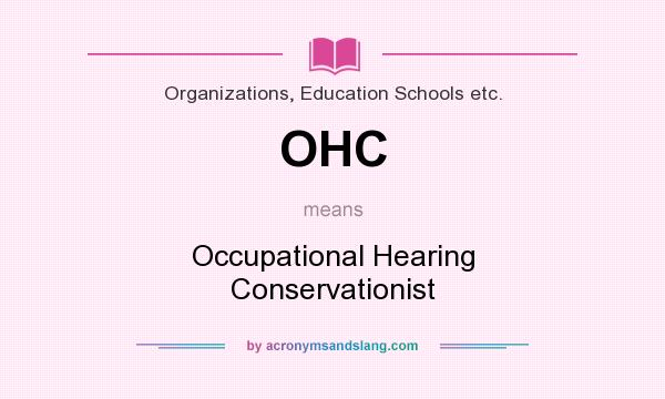 What does OHC mean? It stands for Occupational Hearing Conservationist