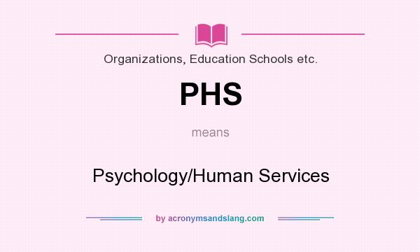 What does PHS mean? It stands for Psychology/Human Services