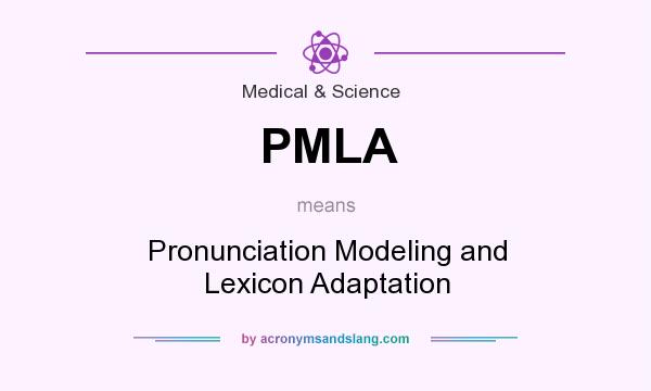 What does PMLA mean? It stands for Pronunciation Modeling and Lexicon Adaptation