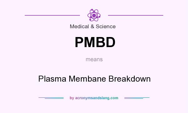 What does PMBD mean? It stands for Plasma Membane Breakdown