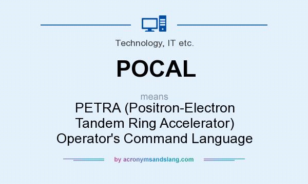 What does POCAL mean? It stands for PETRA (Positron-Electron Tandem Ring Accelerator) Operator`s Command Language