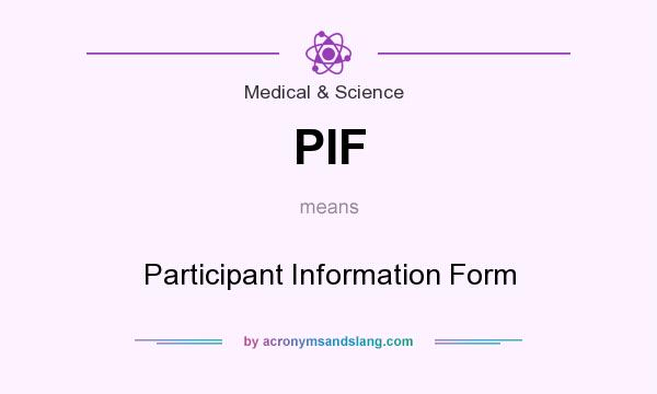What does PIF mean? It stands for Participant Information Form