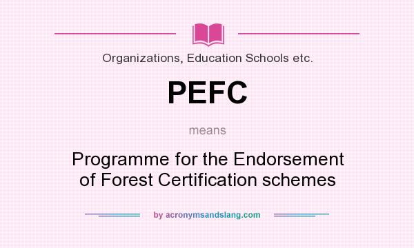 What does PEFC mean? It stands for Programme for the Endorsement of Forest Certification schemes
