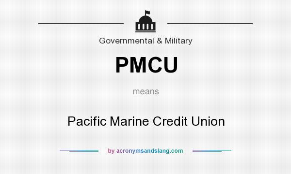What does PMCU mean? It stands for Pacific Marine Credit Union