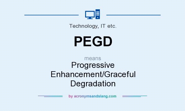 What does PEGD mean? It stands for Progressive Enhancement/Graceful Degradation
