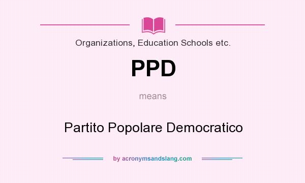 What does PPD mean? It stands for Partito Popolare Democratico