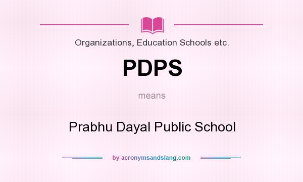 What does PDPS mean? It stands for Prabhu Dayal Public School