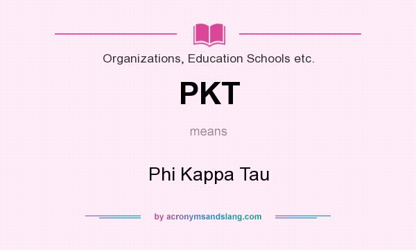 What does PKT mean? It stands for Phi Kappa Tau