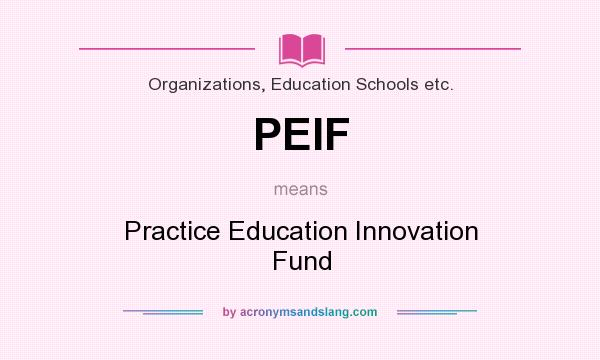 What does PEIF mean? It stands for Practice Education Innovation Fund