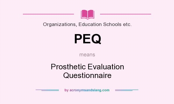 What does PEQ mean? It stands for Prosthetic Evaluation Questionnaire