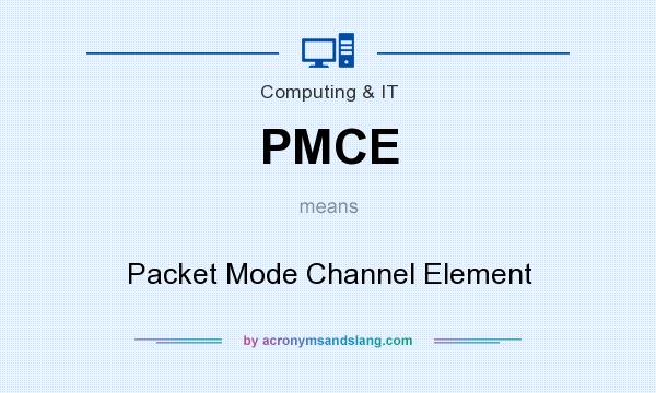 What does PMCE mean? It stands for Packet Mode Channel Element