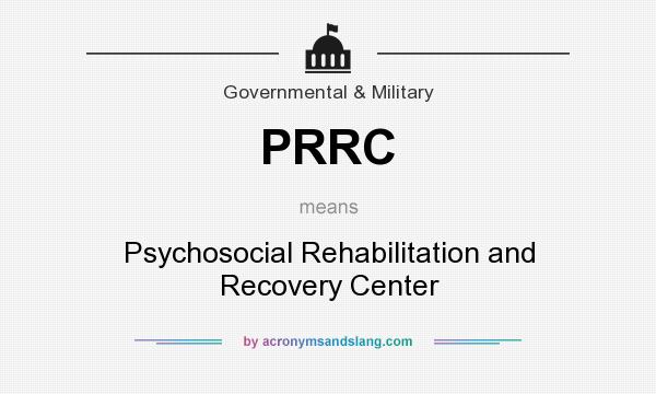 What does PRRC mean? It stands for Psychosocial Rehabilitation and Recovery Center