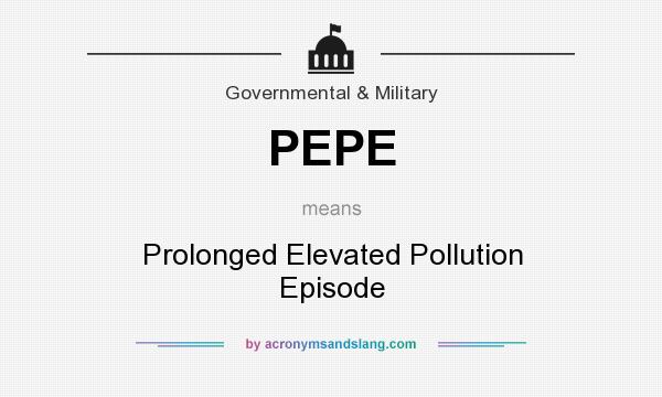 What does PEPE mean? It stands for Prolonged Elevated Pollution Episode