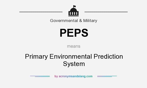What does PEPS mean? It stands for Primary Environmental Prediction System
