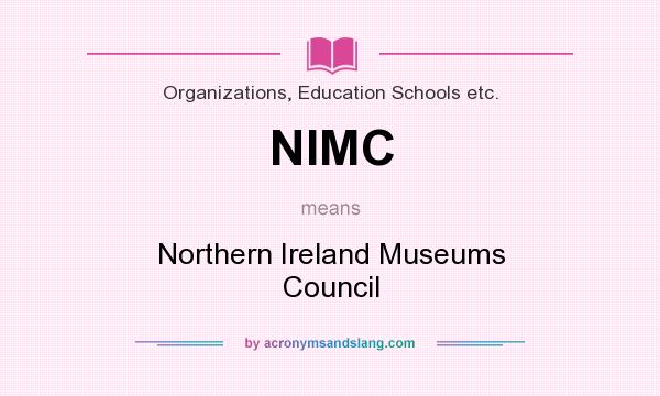 What does NIMC mean? It stands for Northern Ireland Museums Council