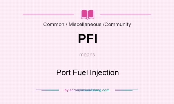 What does PFI mean? It stands for Port Fuel Injection