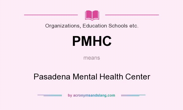 What does PMHC mean? It stands for Pasadena Mental Health Center