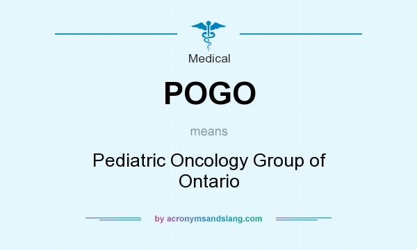 What does POGO mean? It stands for Pediatric Oncology Group of Ontario