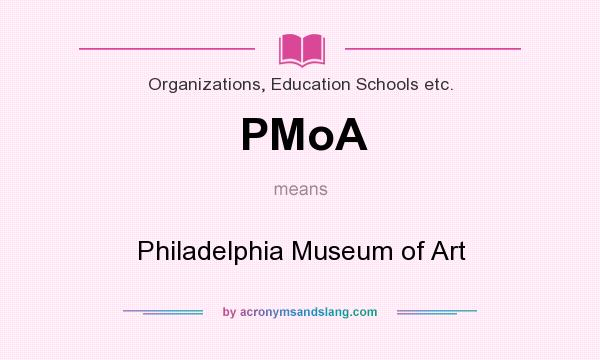 What does PMoA mean? It stands for Philadelphia Museum of Art