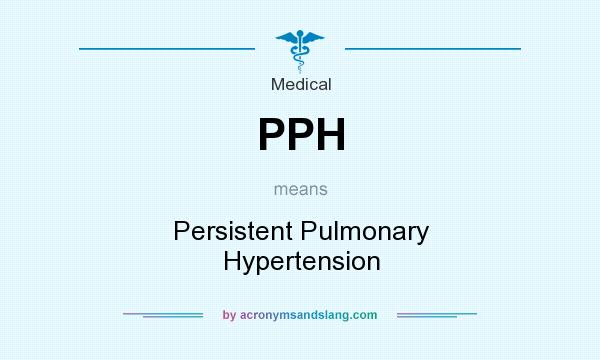 What does PPH mean? It stands for Persistent Pulmonary Hypertension