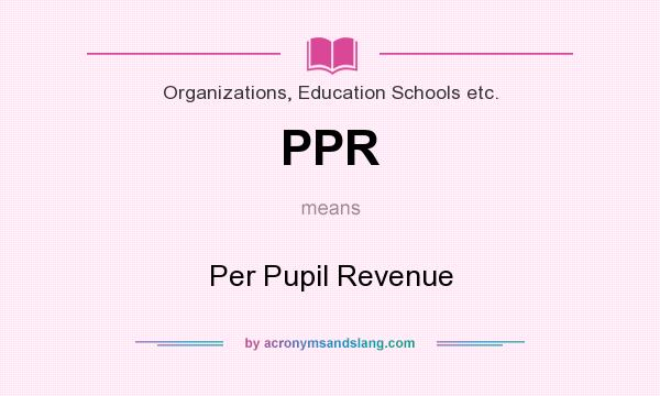 What does PPR mean? It stands for Per Pupil Revenue