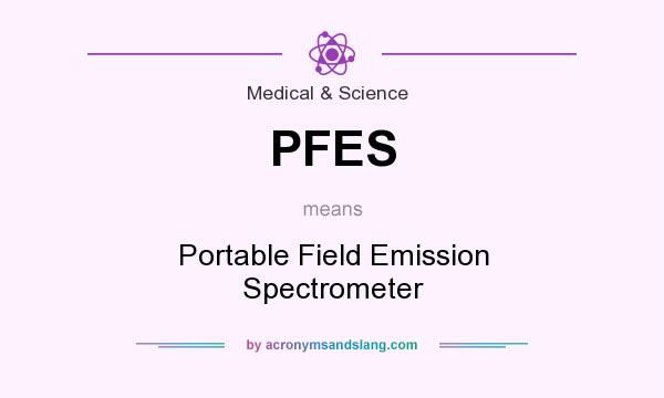 What does PFES mean? It stands for Portable Field Emission Spectrometer