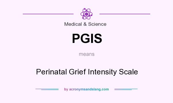 What does PGIS mean? It stands for Perinatal Grief Intensity Scale
