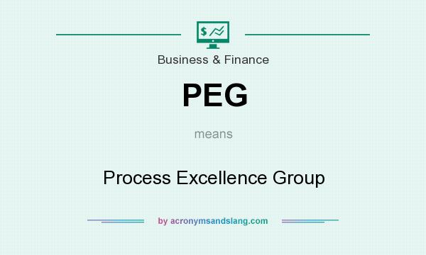 What does PEG mean? It stands for Process Excellence Group